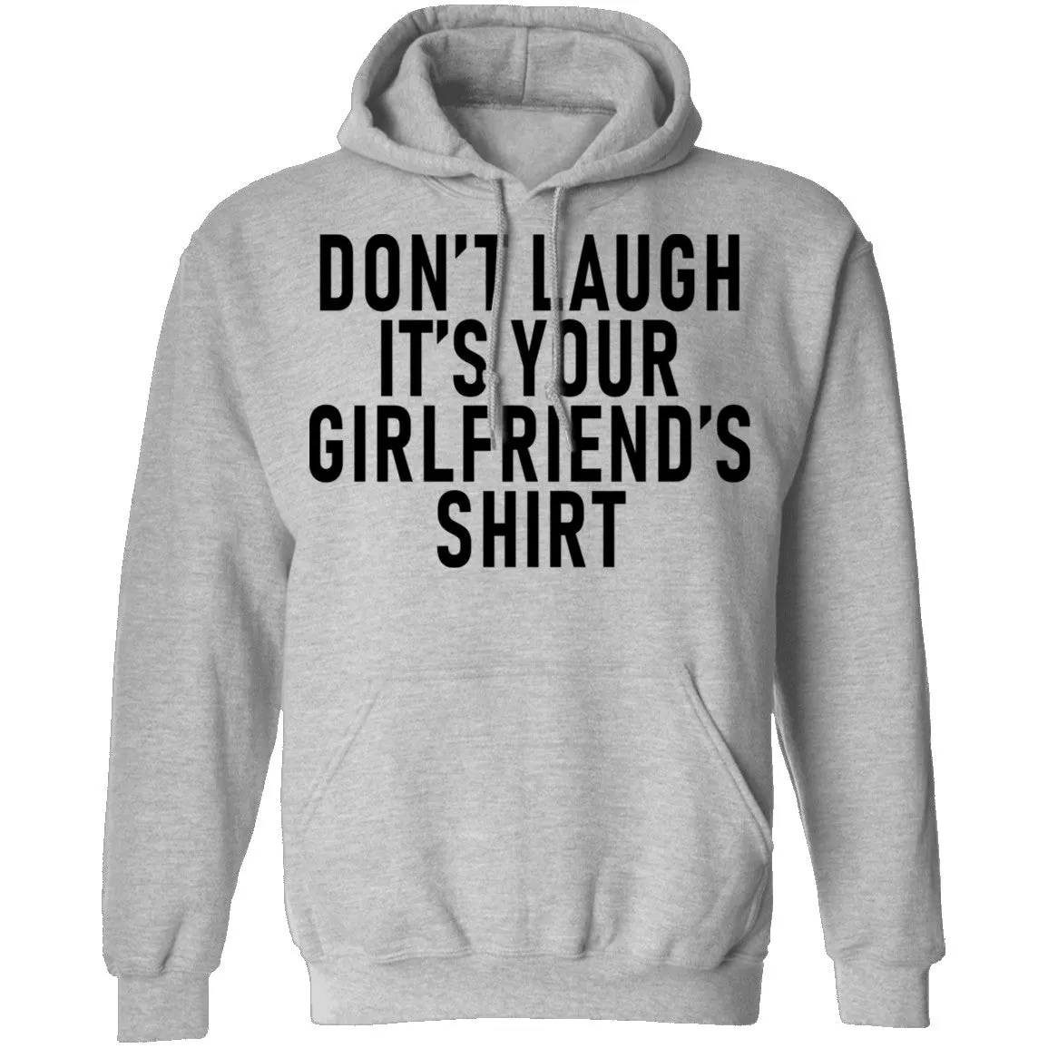 Don't Laugh It's Your Girlfriend's Shirt T-Shirt