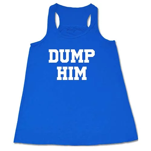 Dump Him Shirt