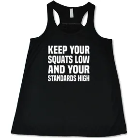 Keep Your Squats Low And Your Standards High Shirt